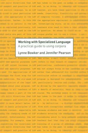 Working with Specialized Language: A Practical Guide to Using Corpora de Lynne Bowker