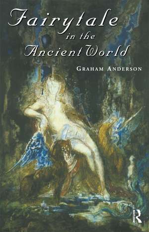 Fairytale in the Ancient World de Graham Anderson