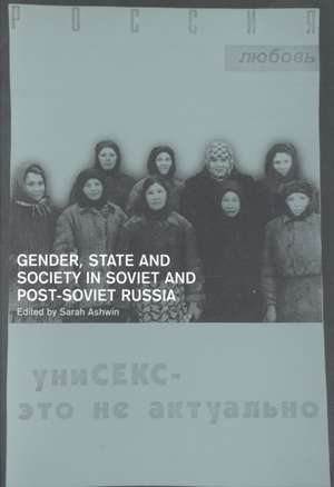 Gender, State and Society in Soviet and Post-Soviet Russia de Sarah Ashwin