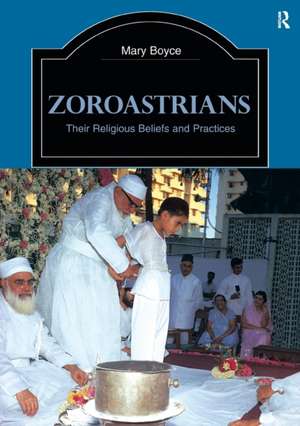 Zoroastrians: Their Religious Beliefs and Practices de Mary Boyce