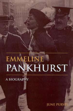 Emmeline Pankhurst: A Biography de June Purvis