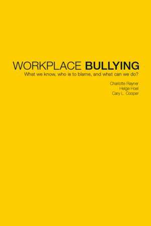 Workplace Bullying: What we know, who is to blame and what can we do? de Charlotte Rayner