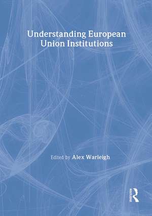 Understanding European Union Institutions de Alex Warleigh