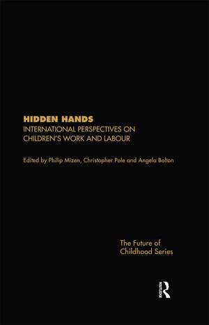 Hidden Hands: International Perspectives on Children's Work and Labour de Angela Bolton