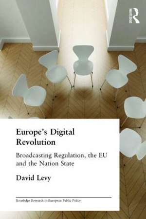 Europe's Digital Revolution: Broadcasting Regulation, the EU and the Nation State de David Levy