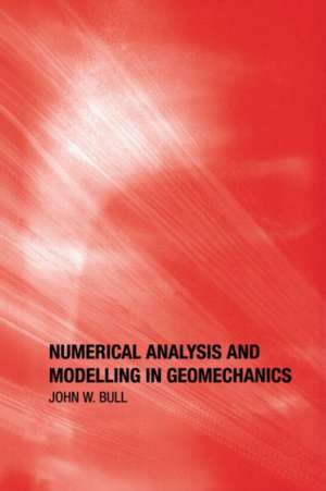 Numerical Analysis and Modelling in Geomechanics de John W. Bull