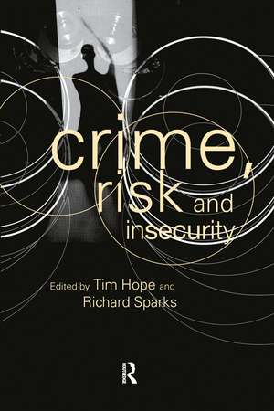 Crime, Risk and Insecurity: Law and Order in Everyday Life and Political Discourse de Tim Hope