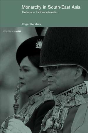 Monarchy in South East Asia: The Faces of Tradition in Transition de Roger Kershaw