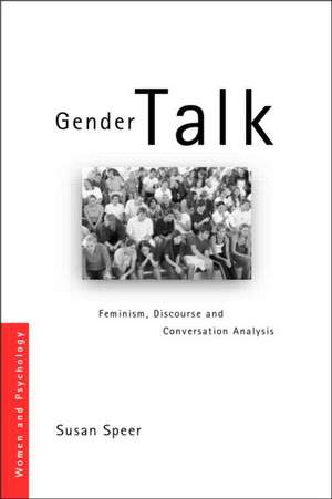 Gender Talk: Feminism, Discourse and Conversation Analysis de Susan A Speer