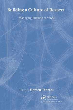 Building a Culture of Respect: Managing Bullying at Work de Noreen Tehrani