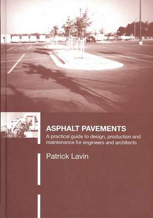 Asphalt Pavements: A Practical Guide to Design, Production and Maintenance for Engineers and Architects de Patrick Lavin