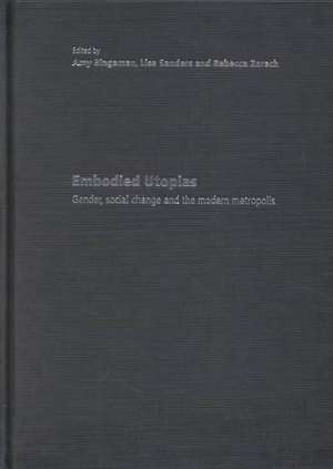 Embodied Utopias: Gender, Social Change and the Modern Metropolis de Amy Bingaman