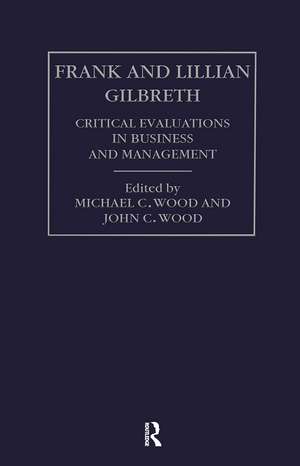 Frank and Lilian Gilbreth: Critical Evaluations in Business and Management de John Cunningham Wood