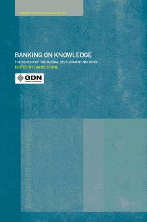 Banking on Knowledge: The Genesis of the Global Development Network de Diane Stone