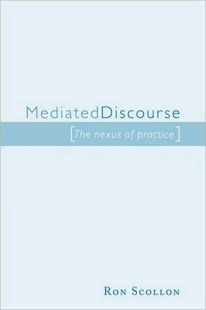 Mediated Discourse: The nexus of practice de Ron Scollon