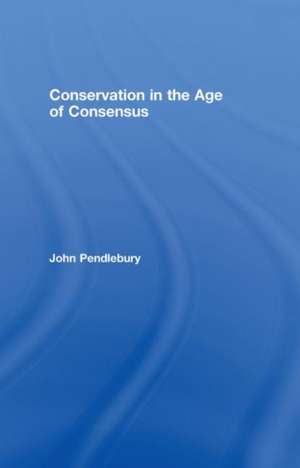 Conservation in the Age of Consensus de John Pendlebury