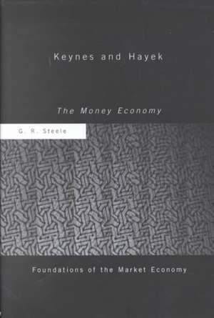 Keynes and Hayek: The Money Economy de G R Steele