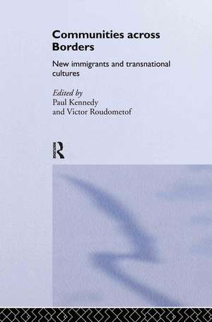 Communities Across Borders: New Immigrants and Transnational Cultures de Paul Kennedy