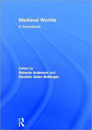 Medieval Worlds: A Sourcebook de Roberta Anderson