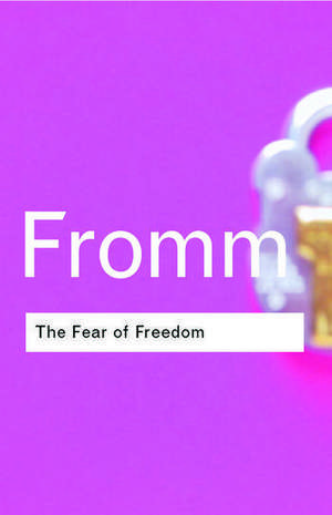 The Fear of Freedom de Erich Fromm