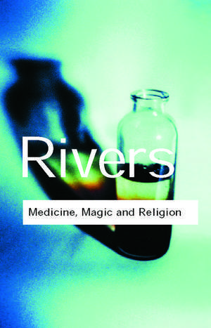 Medicine, Magic and Religion de W.H.R. Rivers