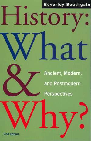 History: What and Why?: Ancient, Modern and Postmodern Perspectives de Beverley Southgate