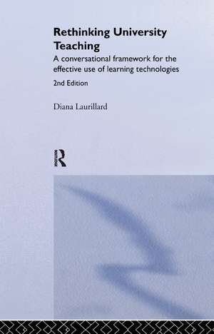 Rethinking University Teaching: A Conversational Framework for the Effective Use of Learning Technologies de Diana Laurillard