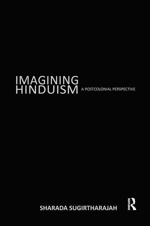 Imagining Hinduism: A Postcolonial Perspective de Sharada Sugirtharajah