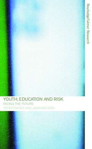 Youth, Education and Risk: Facing the Future de Peter Dwyer