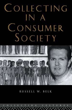 Collecting in a Consumer Society de Russell W. Belk