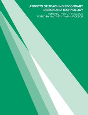 Aspects of Teaching Secondary Design and Technology: Perspectives on Practice de Gwyneth Owen-Jackson