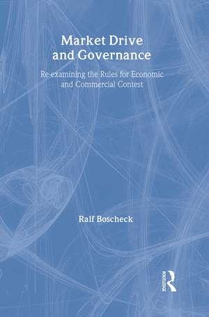 Market Drive and Governance: Re-examining the Rules for Economic and Commercial Contest de Ralf Boscheck