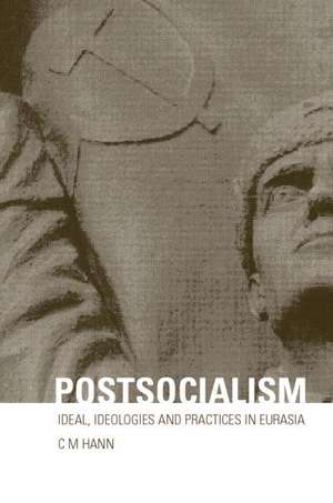 Postsocialism: Ideals, ideologies and practices in Eurasia de C. M. Hann