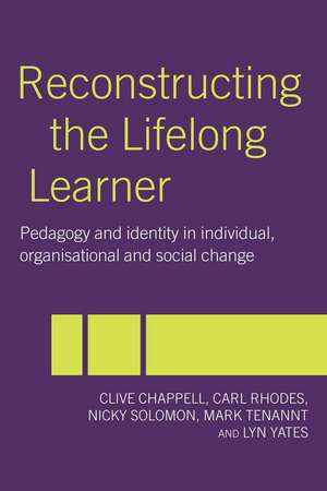 Reconstructing the Lifelong Learner: Pedagogy and Identity in Individual, Organisational and Social Change de Clive Chappell