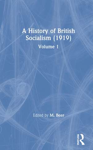 A History of British Socialism (1919): Volume 1 de M. Beer