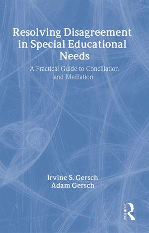 Resolving Disagreement in Special Educational Needs: A Practical Guide to Conciliation and Mediation de Irvine S. Gersch