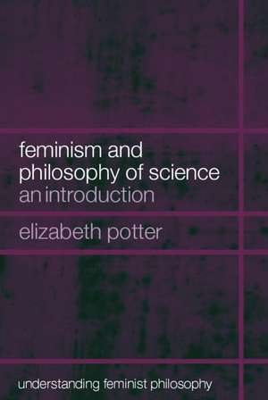 Feminism and Philosophy of Science: An Introduction de Elizabeth Potter