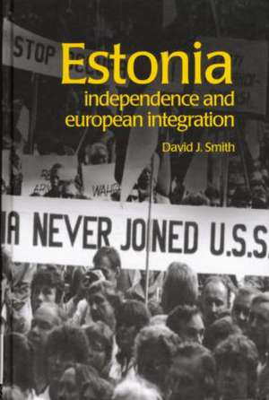 Estonia: Independence and European Integration de David Smith