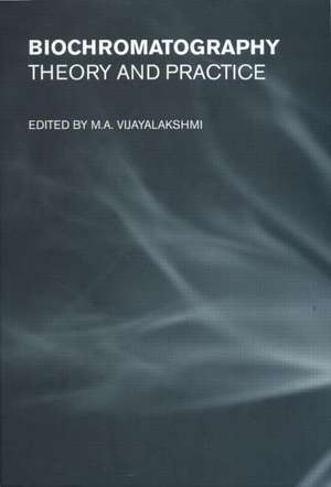 Biochromatography: Theory and Practice de M. A. Vijayalakshmi