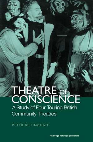 Theatre of Conscience 1939-53: A Study of Four Touring British Community Theatres de Peter Billingham