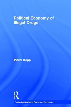 Political Economy of Illegal Drugs de Pierre Kopp