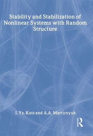 Stability and Stabilization of Nonlinear Systems with Random Structures de I. Ya Kats