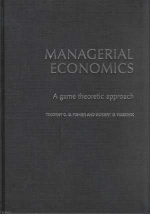 Managerial Economics: A Game Theoretic Approach de Tim Fisher