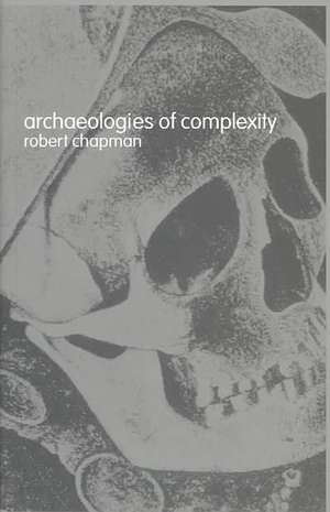 Archaeologies of Complexity de Robert Chapman