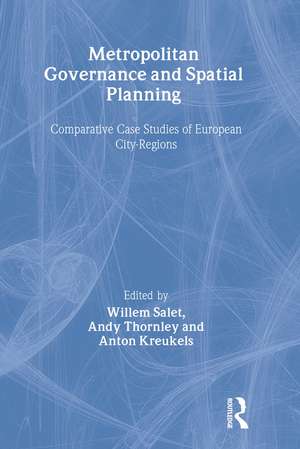 Metropolitan Governance and Spatial Planning: Comparative Case Studies of European City-Regions de Anton Kreukels