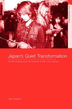 Japan's Quiet Transformation: Social Change and Civil Society in 21st Century Japan de Jeff Kingston