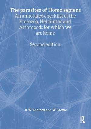 Parasites of Homo sapiens: An Annotated Checklist of the Protozoa, Helminths and Arthropods for which we are Home de Richard Ashford