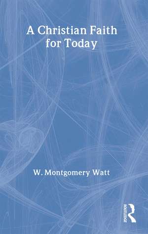 A Christian Faith for Today de Prof W Montgomery Watt