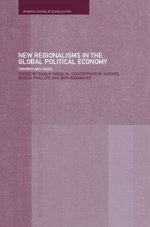 New Regionalism in the Global Political Economy: Theories and Cases de Shaun Breslin