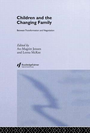 Children and the Changing Family: Between Transformation and Negotiation de An-Magritt Jensen